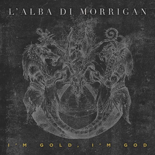 L’ALBA DI MORRIGAN – I’m Gold, I’m God DIGI-CD